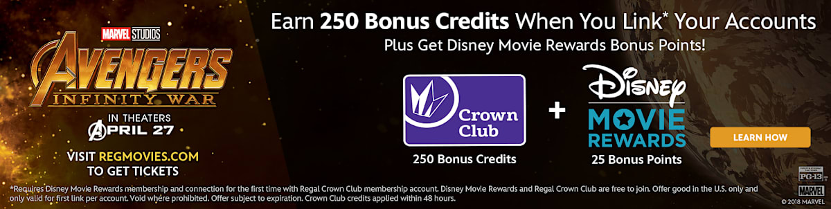 See Avengers: Infinity Wars (opens Friday April 27) and link your Regal Crown Club account with your Disney Movie Rewards for extra credits.