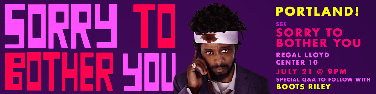 Sorry to Bother You Q&A with Boots Riley at Regal Lloyd Center - Sunday 7/21 after 9pm show