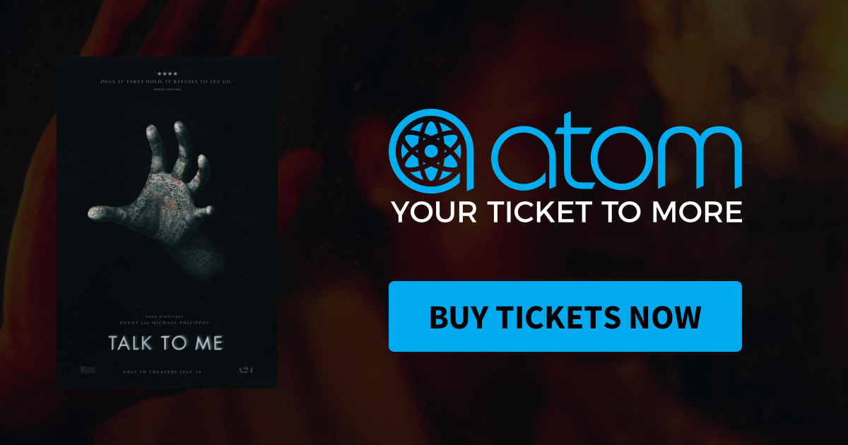 Talk to Me Showtimes, Tickets & Reviews Atom Tickets