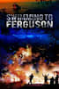 Swimming to Ferguson Movie Poster