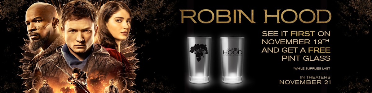 Robin Hood Advance Screening - Nov. 19 @ 7pm at select Regal Locations. Receive a free pint glass with ticket purchase while supplies last.